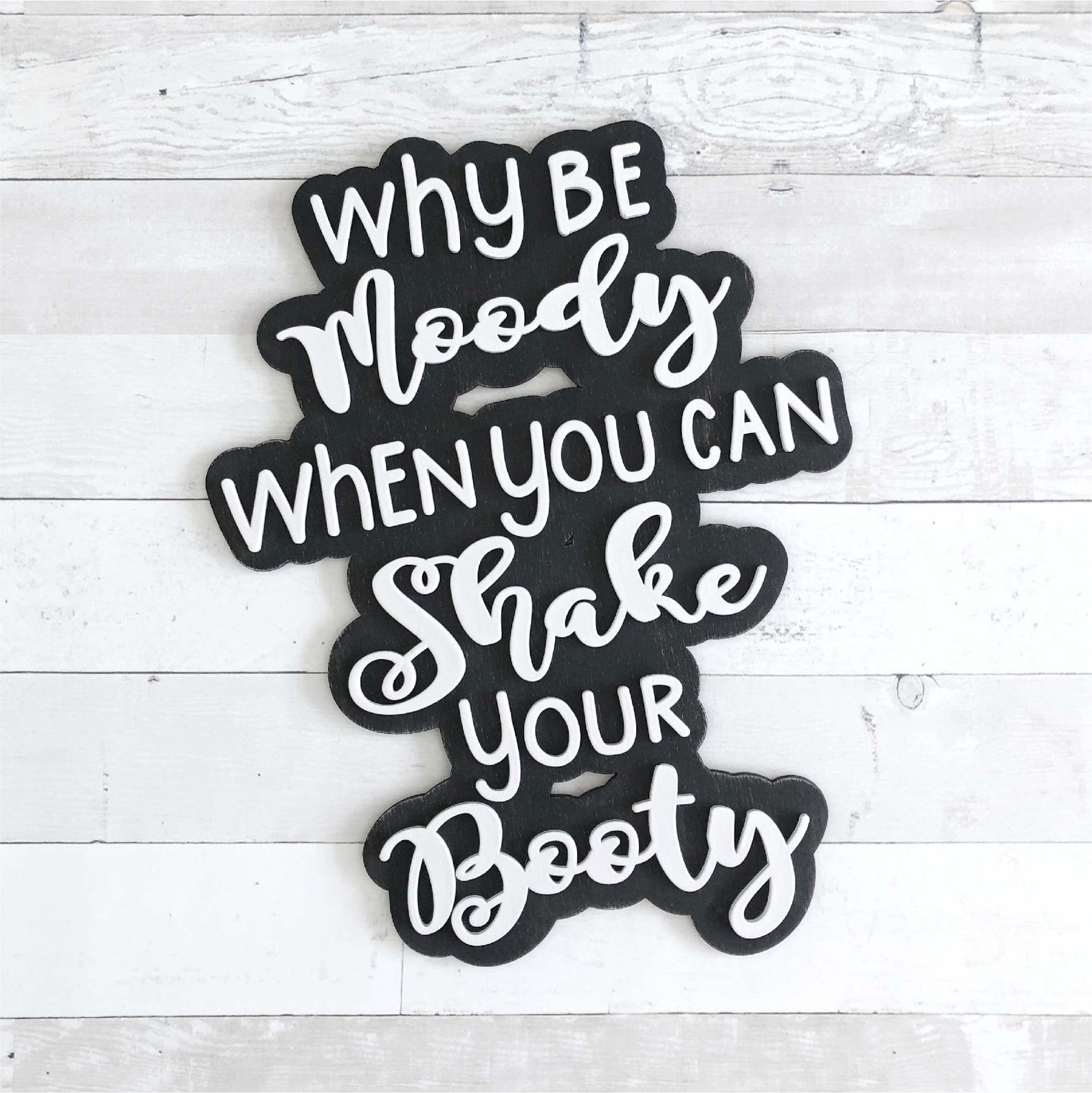Why Be Moody When You Can Shake Your Booty / Cutout Sign / Etsy