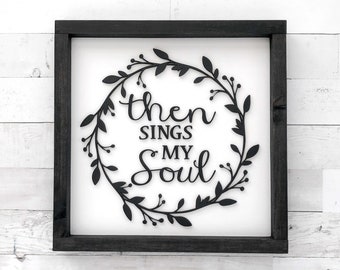 Then Sings My Soul Farmhouse Sign / Laser Cut Sign / Christian Sign