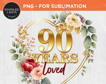 90 Years Loved png, 90th Birthday png, 90 Years Young png, Milestone Birthday png, Gift for Grandma's Birthday, 90 years old Birthday png