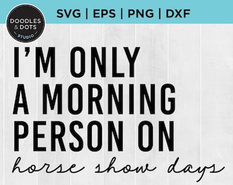 Horse Show SVG | Funny Horse Saying SVG | Morning Person svg | Horse Show t-shirt | Hunter Jumper t-shirt | Equestrian gift t-shirt svg