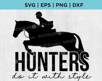 Hunter Jumper SVG, Horse Show svg, Jumping horse cut file, Equestrian SVG, Show Jumper t-shirt, Hunters Do It with Style digital download