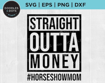 May include: Black and white graphic design with the text "Straight Outta Money" and the hashtag "#HorseshowMom".