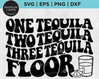 Tequila svg, One Tequila Two Tequila Three Tequila Floor svg, Alcohol SVG, Funny Drinking Quotes, Alcohol Shots, Sassy, Cricut svg Cut File