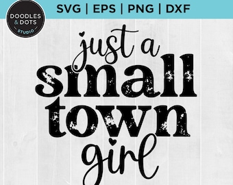 Just a Small Town Girl svg、Country Girl svg png dxf、Cricut 用 Southern Girl カット ファイル、Farm Girl 昇華、Small Town Girl png ダウンロード