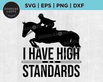 Horse Show SVG, Equestrian show jumping shirt, Horse riding Instant Download, Show Jumping, Hunter, Jumper, I Have High Standards svg Cricut