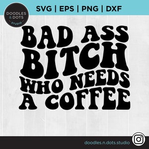 Bad Ass Bitch SVG, Bad Ass Bitch die behoefte heeft aan een koffie SVG, koffie gesneden bestand voor shirt, moeder SVG, Bad Ass mom SVG voor sweatshirt, trendy Mama SVG