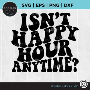 Happy Hour SVG, Is niet Happy Hour Anytime SVG voor Sweatshirt, Alcohol SVG, Courtroom Quotes SVG, Happy Hour SVG voor Cricut, Instant Download