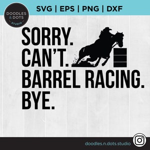 Sorry. Can't. Barrel Racing. Bye. svg, Barrel Racing svg, Barrel Racer svg, Rodeo Mom svg, Cowgirl svg, Western Rodeo SVG, Quarter Horse svg
