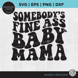 Somebody's Fine Ass Mama svg, Baby Mama svg, Fine Ass Mama svg für Sweatshirt, lustiges Shirt für Frau, trendige gewellte Text svg, Instant Download