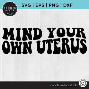 Roe V Wade Svg, Reproductive Rights Svg, Mind Your Own Uterus Svg for ...