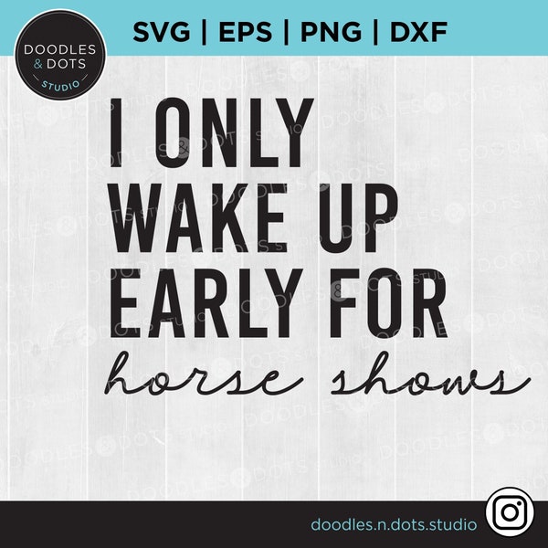 SVG ecuestre / Sólo me despierto temprano para espectáculos ecuestres / Vida ecuestre SVG / Hunter Jumper svg / Camisa divertida de salto de espectáculo / Regalo amante de los caballos