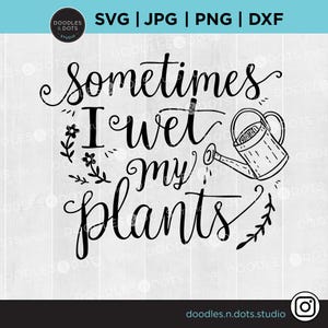 Manchmal mache ich meine Pflanzen nass, lustige Gartenarbeit für Cricut, Garten Clipart, Gartenarbeit T-Shirt, Geschenk für Gärtner DTF, svg, 300 dpi png, jpg