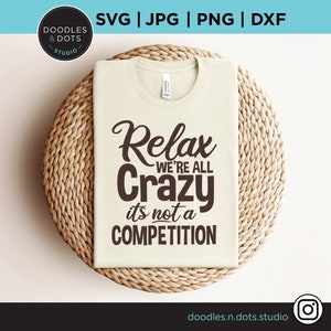 Relax We're All Crazy It's not a Wettbewerb svg, Crazy svg, Relax svg, lustiges Crazy Shirt, Crazy Lady svg, Crazy cut Datei für Cricut, png