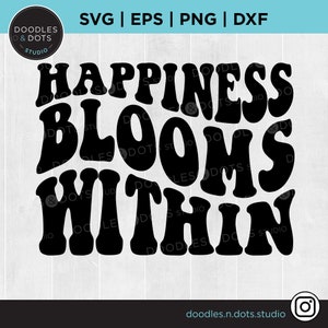 Felicidade SVG, amor próprio svg, Trendy Wave Text, texto popular svg, Happy svg, Happiness Blooms Within arquivo cortado para Cricut, download instantâneo