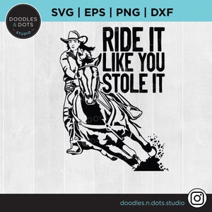 Barrel Racing svg, Barrel Racer svg, Ride It Like You Stole It svg, Barrel Racing Shirt svg, Cowgirl svg, Rodeo SVG, Quarter Horse svg, png
