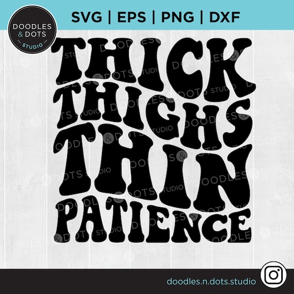 Thick Thighs Thin Patience svg, Thick Thighs svg, Thick Thighs shirt, Patience svg for Cricut or Silhouette, Thick Thighs cut file download