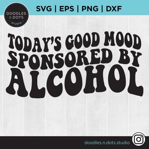 Svg d'alcool, svg à boire, svg d'alcool, bonne humeur d'aujourd'hui sponsorisé par svg d'alcool pour Cricut, chemise drôle de jour potable, svg de chemise drôle d'alcool