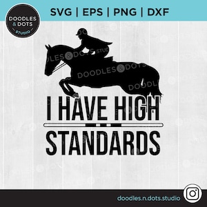 Pferd Show SVG, Reiter Springen Shirt, Reiten Sofort Download, Show Jumping, Jäger, Jumper, I Have High Standards svg Cricut