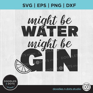 Gin Svg, Alcool svg, Gin et tonique SVG, Drôle de Gin Dicton pour Bar Signe ou t-shirt, Pourrait être de l’eau Pourrait être Gin, Idée cadeau pour l’amateur de Gin png