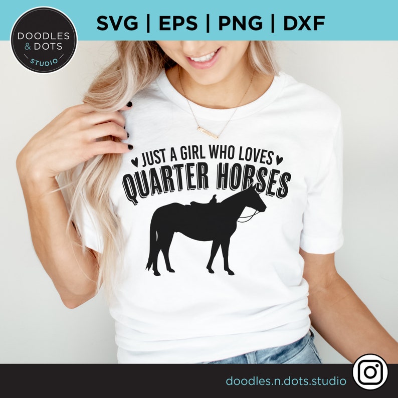 May include: A white t-shirt with a black silhouette of a quarter horse and the text "&hearts; JUST A GIRL WHO LOVES QUARTER HORSES &hearts;".
