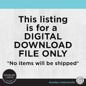 May include: A digital download file only notice with the text "This listing is for a DIGITAL DOWNLOAD FILE ONLY *No items will be shipped*" on a white wood background.
