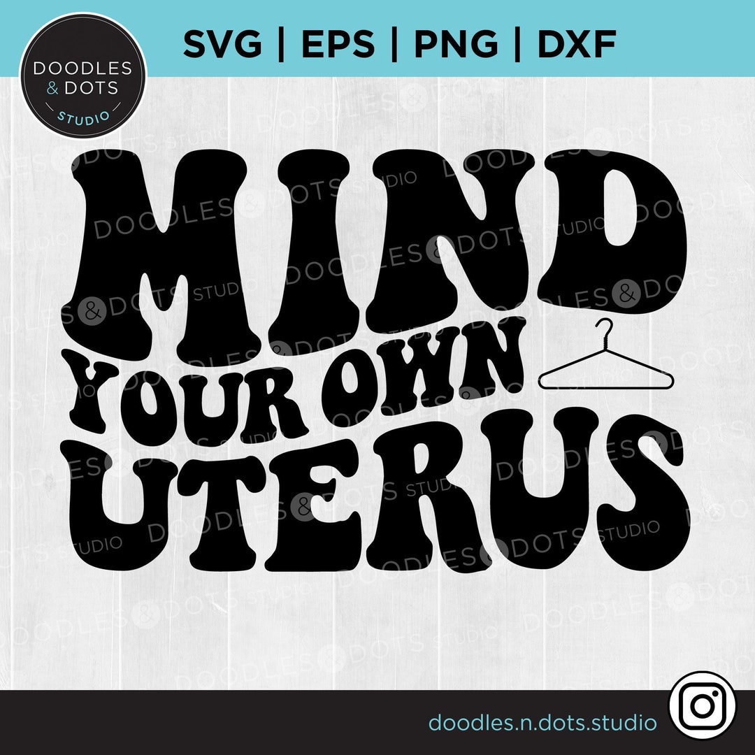 Mind Your Own Uterus Svg Roe V Wade Svg Reproductive Rights - Etsy Canada