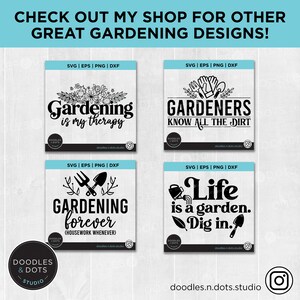 May include: Four digital designs for gardening themed SVG, EPS, PNG, and DXF files. The designs feature black text on a white background with gardening related imagery. The designs include "Gardening is my therapy", "Gardeners know all the dirt", "Gardening forever (housework whenever)", and "Life is a garden. Dig in."