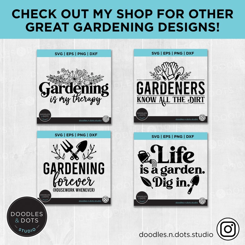 May include: Four digital designs for gardening themed SVG, EPS, PNG, and DXF files. The designs feature black text on a white background with gardening related imagery. The designs include "Gardening is my therapy", "Gardeners know all the dirt", "Gardening forever (housework whenever)", and "Life is a garden. Dig in."