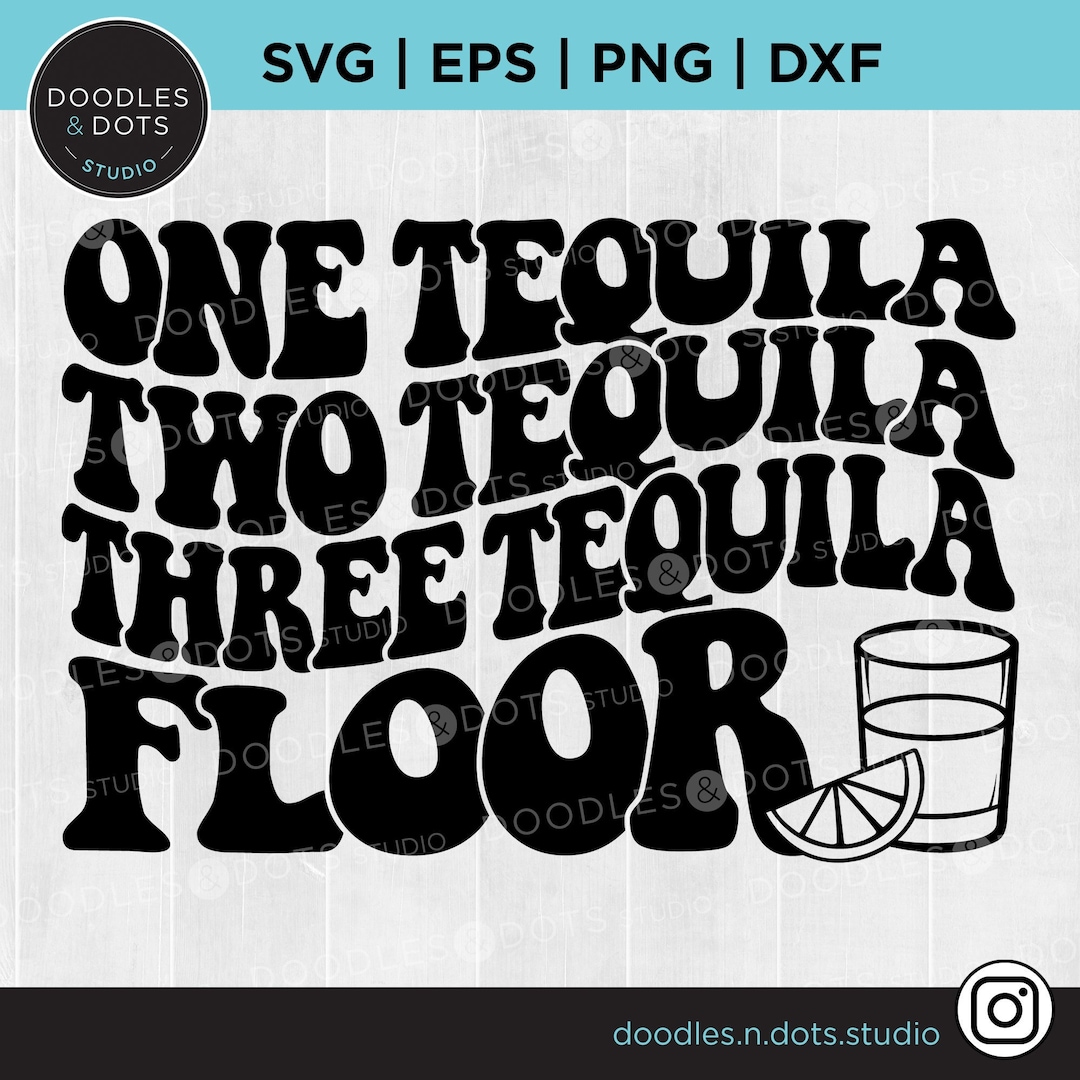 Tequila Svg, One Tequila Two Tequila Three Tequila Floor Svg, Alcohol