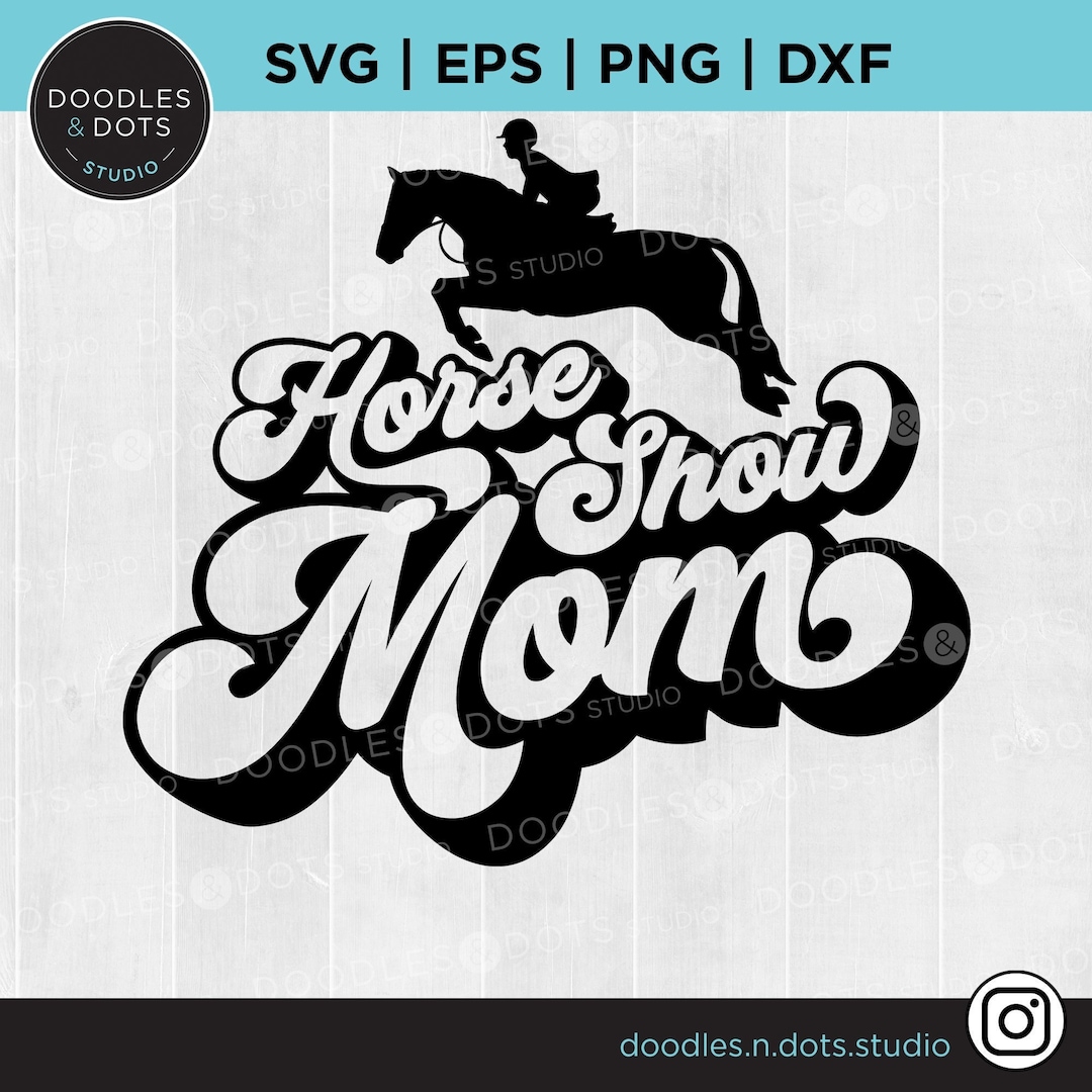 Horse Show Mom SVG Equestrian SVG Show Life T Shirt Funny Horse T Shirt Hunter Jumper Horse Show