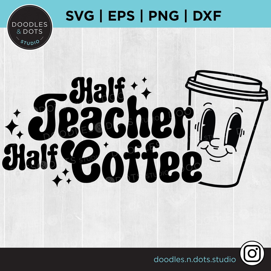 Half Teacher Half Coffee Svg, Retro Teacher Svg, Trendy Coffee Svg for