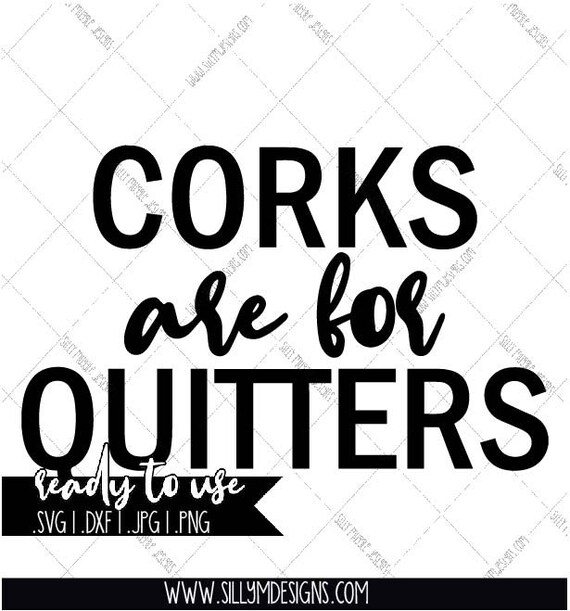 Download Corks are for Quitters SVG PNG Silhouette Cricut Instant ...