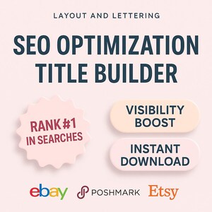 May include: A pink graphic with the text "SEO Optimization Title Builder" in dark blue.  The graphic also includes the text "Rank #1 in Searches" in a pink circle with a red outline.  Two pink buttons with white text read "Visibility Boost" and "Instant Download".  The graphic also includes the logos for eBay, Poshmark, and Etsy.