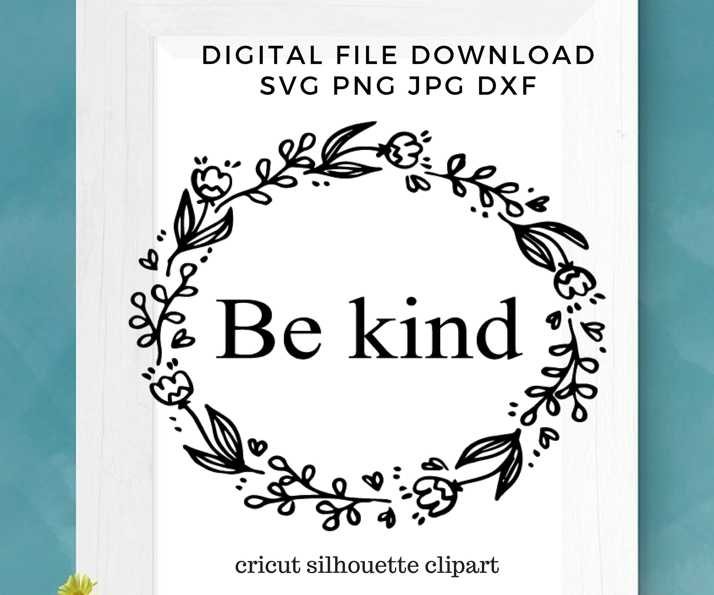 Be Kind Wreath Flower Kindness Simple Svg Jpg Png Dxf Cricut Etsy