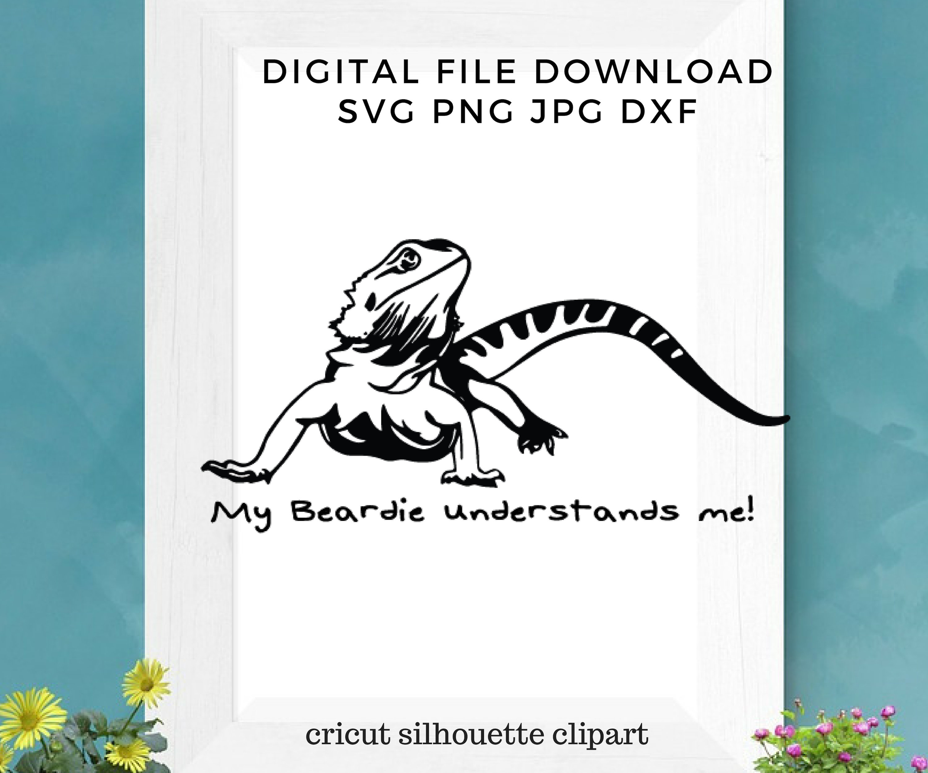 Download My Beardie Understands Me Bearded Dragon Love Lizard Love Svg Dxf Png Jpg Silhouette Cricut