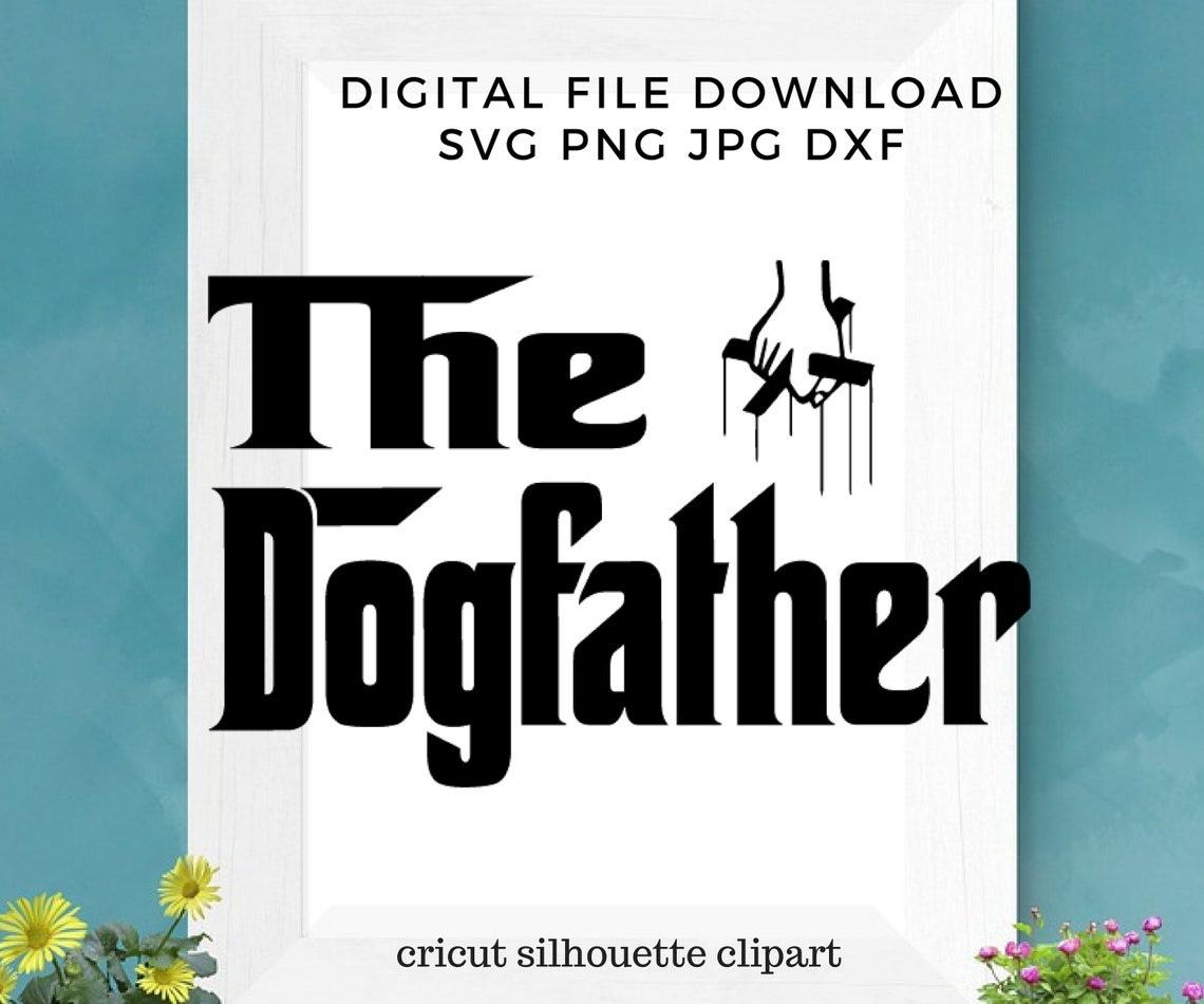 The Dogfather Svg Png Pdf Cricut Svg Pdf Png - Etsy