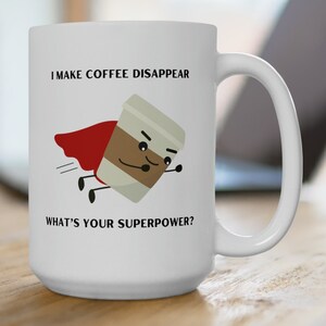I Make Coffee Disappear, What&#39;s Your Superpower Mug