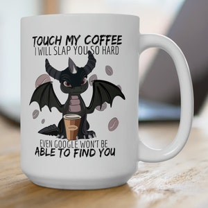 Touch My Coffee And I'll Slap You So Hard Even Google Won't Find You Funny Coffee Mug, Gift For Her, Gift For Him, Gift For Coworker