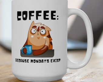 Coffee: Because Mondays Exist Coffee Mug