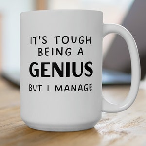It&#39;s Tough Being A Genius Funny Coffee Mug