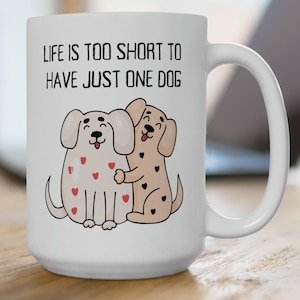 Het leven is te kort om slechts één koffiemok voor honden te hebben