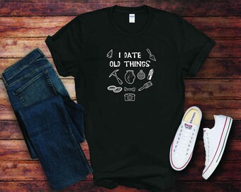 I Date Old Things, Archaeologist T-Shirt, Funny Archaeology Tee, Archaeology, Archaeologist Tee, Gift for men, Gift for women