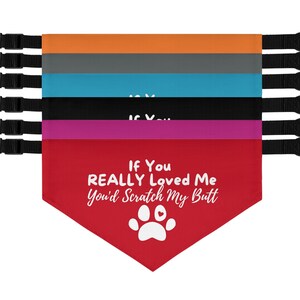 Funny Dog Bandana, If You Really Love Me You'd Scratch My Butt, Gift For Dog Owners, New Dog Gift, Custom Dog Clothes