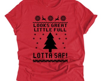 Christmas Vacation Quote Looks Great Little Full Lotta Sap Ugly Sweater Tacky Holiday Shirt Funny Xmas Tee Family Christmas Couples Shirts