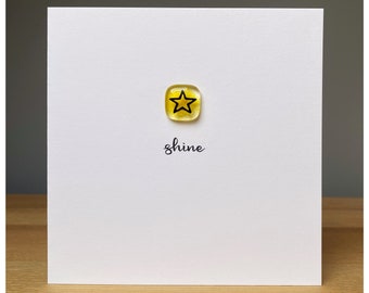 Shine greeting card with yellow fused glass star tile and the message 'Shine' - Great Thinking of you - good luck - congratulations card