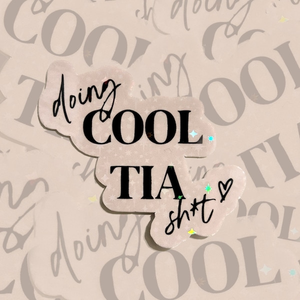 Cool tia sparkle sticker | doing cool tia sh*t sticker | aunt sticker | trendy tia sticker | gifts for aunt | gifts for tia | tia life