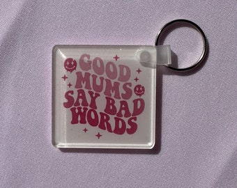 Acrylic Keyring | Good Mums Say Bad Words | Gift for Mum | Funny Keyring | Gift for Mum Friends |
