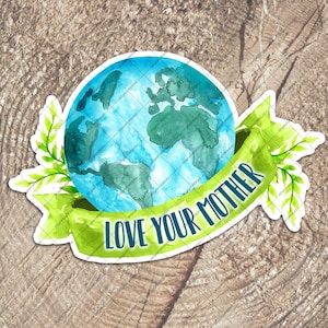 Love Your Mother EARTH Vinyl Sticker -- PLANET Earth with Love Your Mother Banner  -- Laptop Sticker -- Water Bottle Sticker -- Conservation