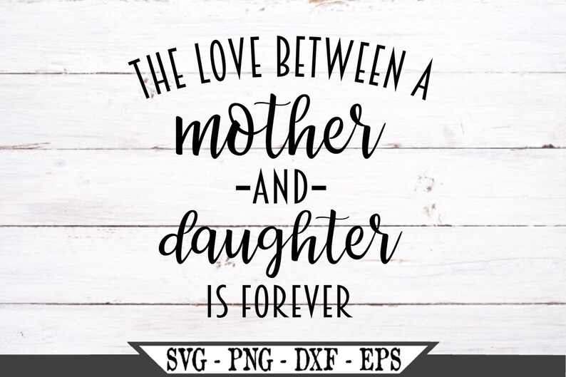 Download The Love Between A Mother and Daughter Is Forever SVG ...