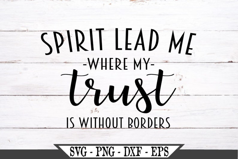 Download Spirit Lead Me Where My Trust Is Without Borders SVG ...